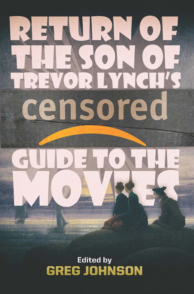 Return of the Son of Trevor Lynch’s CENSORED Guide to the Movies